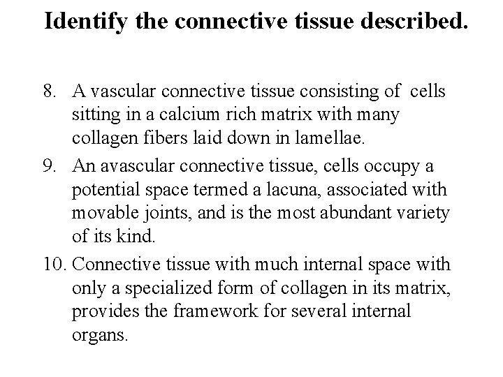 Identify the connective tissue described. 8. A vascular connective tissue consisting of cells sitting