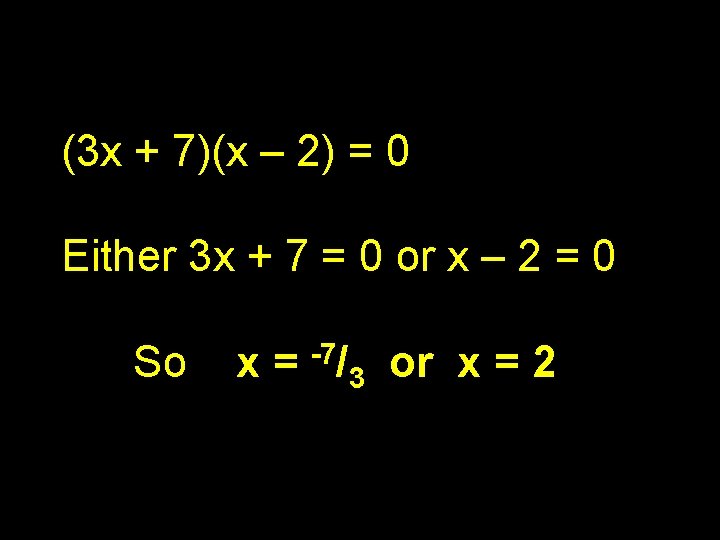 (3 x + 7)(x – 2) = 0 Either 3 x + 7 =