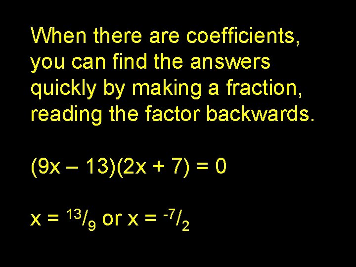 When there are coefficients, you can find the answers quickly by making a fraction,