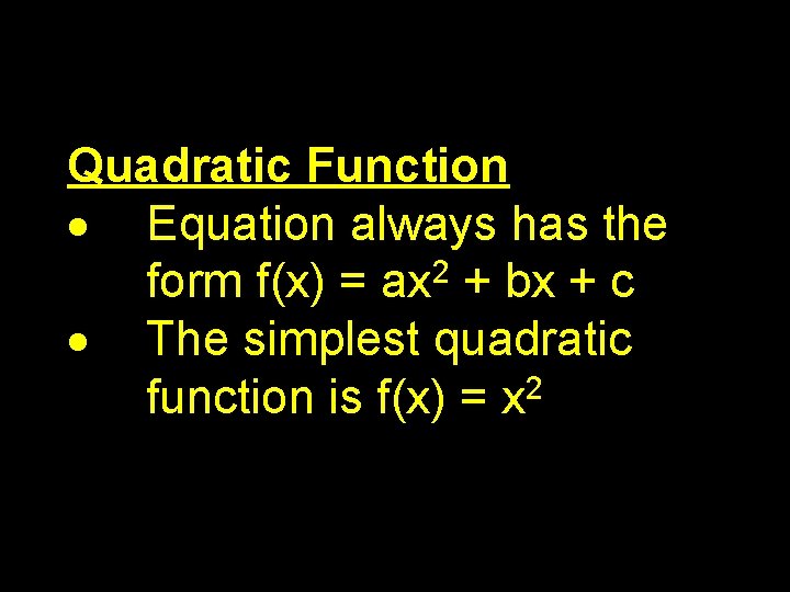 Quadratic Function Equation always has the form f(x) = ax 2 + bx +