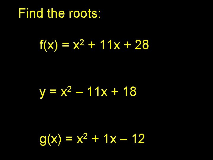 Find the roots: f(x) = x 2 + 11 x + 28 y= 2