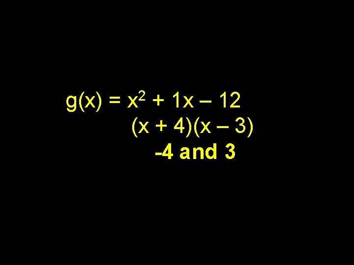 g(x) = x 2 + 1 x – 12 (x + 4)(x – 3)
