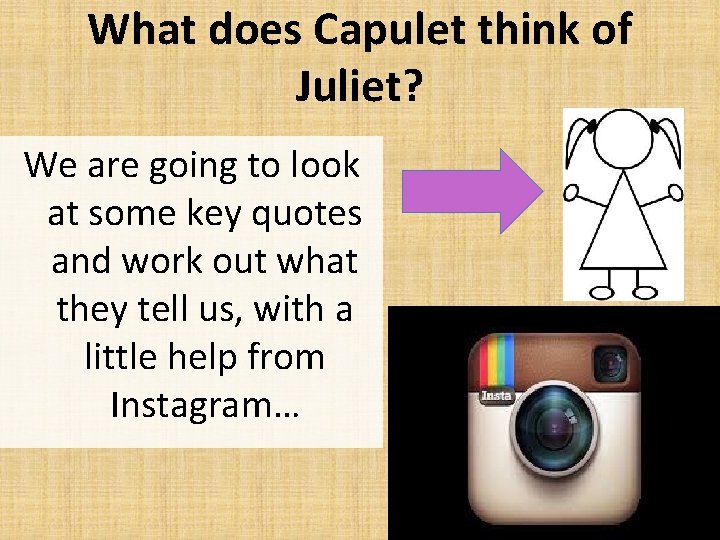 What does Capulet think of Juliet? We are going to look at some key