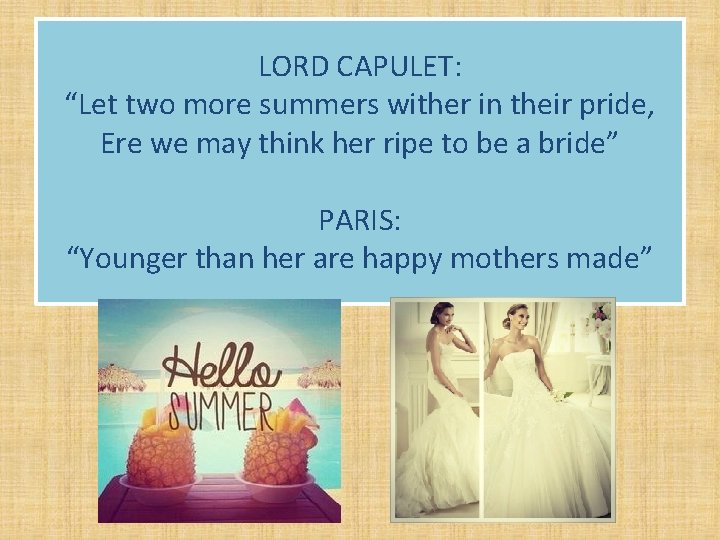 LORD CAPULET: “Let two more summers wither in their pride, Ere we may think