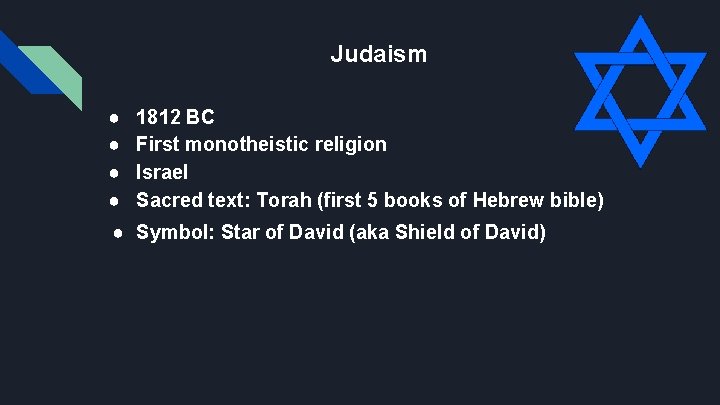 Judaism ● ● 1812 BC First monotheistic religion Israel Sacred text: Torah (first 5