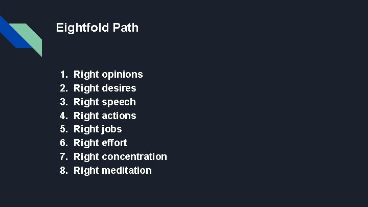 Eightfold Path 1. 2. 3. 4. 5. 6. 7. 8. Right opinions Right desires