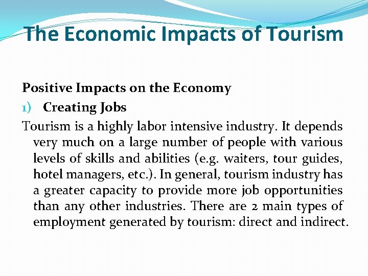 The Economic Impacts of Tourism Positive Impacts on the Economy 1) Creating Jobs Tourism