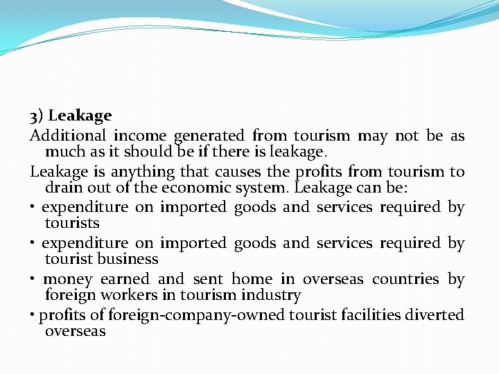 3) Leakage Additional income generated from tourism may not be as much as it
