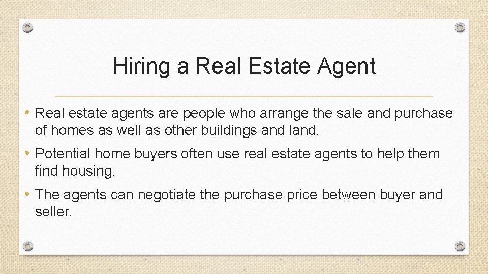 Hiring a Real Estate Agent • Real estate agents are people who arrange the