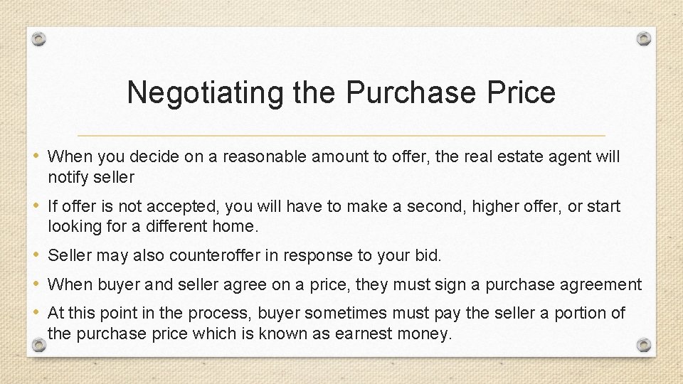 Negotiating the Purchase Price • When you decide on a reasonable amount to offer,