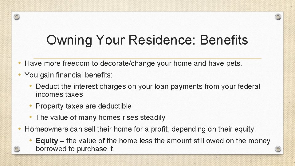 Owning Your Residence: Benefits • Have more freedom to decorate/change your home and have