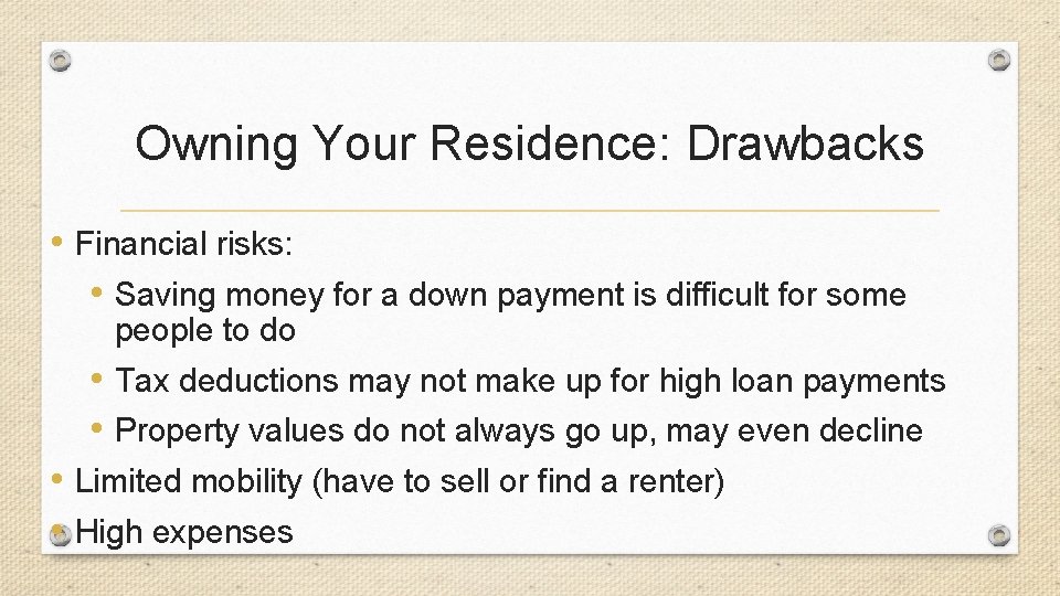 Owning Your Residence: Drawbacks • Financial risks: • Saving money for a down payment