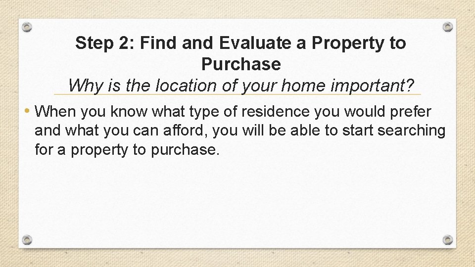 Step 2: Find and Evaluate a Property to Purchase Why is the location of