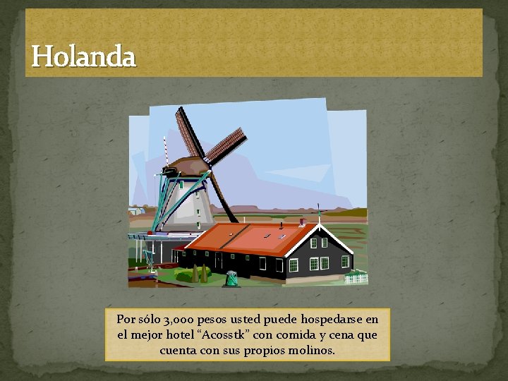 Holanda Por sólo 3, 000 pesos usted puede hospedarse en el mejor hotel “Acosstk”