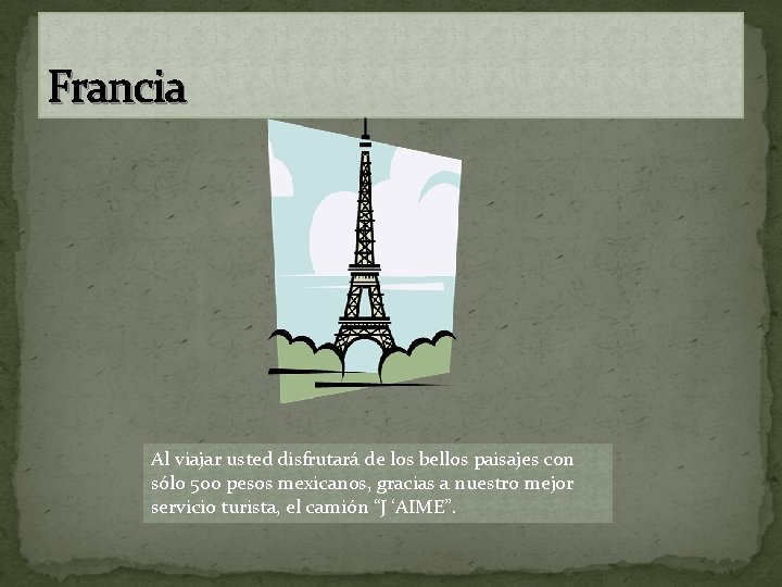 Francia Al viajar usted disfrutará de los bellos paisajes con sólo 500 pesos mexicanos,