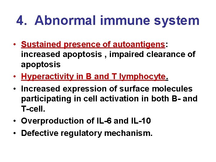 4. Abnormal immune system • Sustained presence of autoantigens: increased apoptosis , impaired clearance