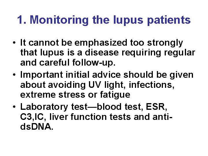 1. Monitoring the lupus patients • It cannot be emphasized too strongly that lupus
