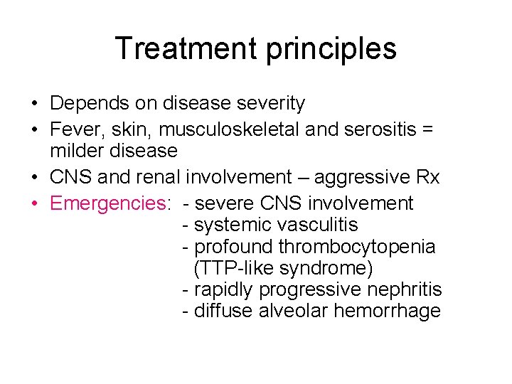 Treatment principles • Depends on disease severity • Fever, skin, musculoskeletal and serositis =