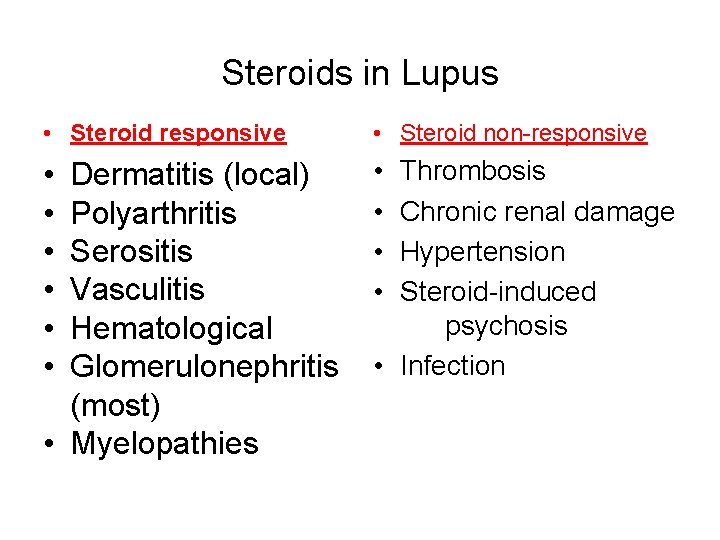 Steroids in Lupus • Steroid responsive • Steroid non-responsive • • • Dermatitis (local)