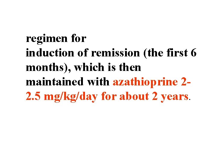 regimen for induction of remission (the first 6 months), which is then maintained with