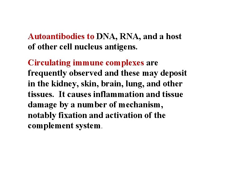Autoantibodies to DNA, RNA, and a host of other cell nucleus antigens. Circulating immune