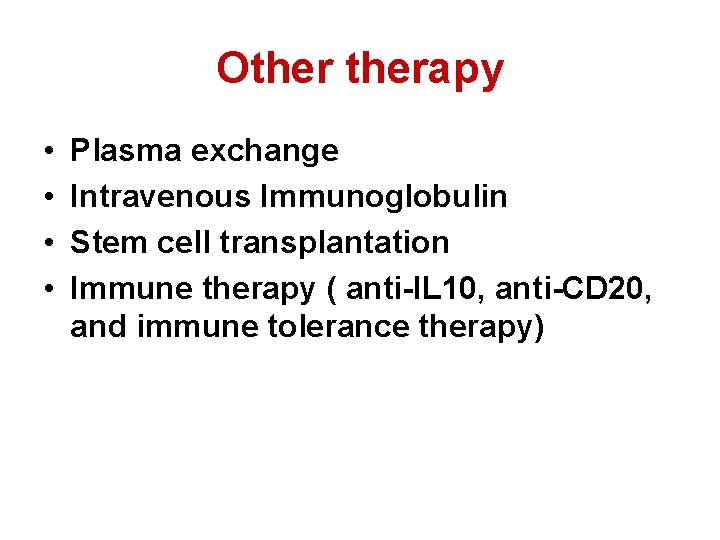 Otherapy • • Plasma exchange Intravenous Immunoglobulin Stem cell transplantation Immune therapy ( anti-IL