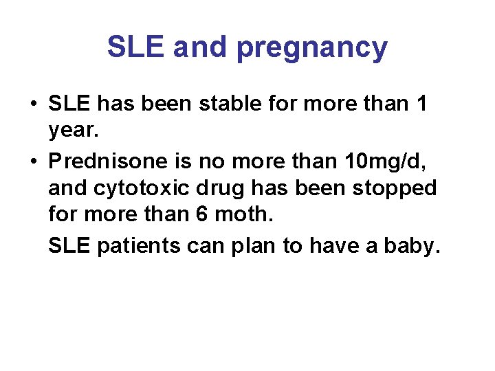 SLE and pregnancy • SLE has been stable for more than 1 year. •