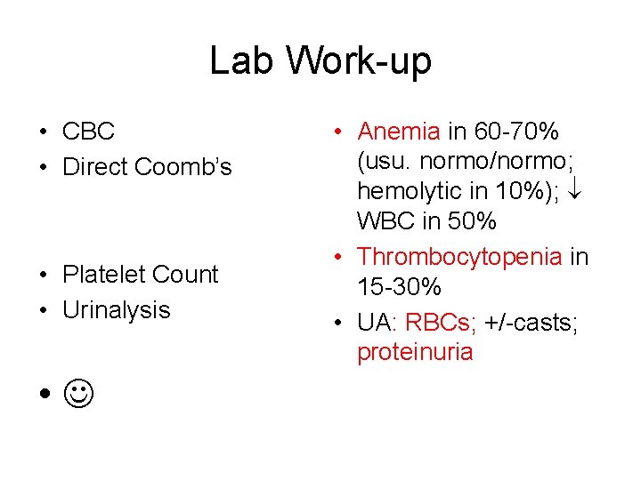 Lab Work-up • CBC • Direct Coomb’s • Platelet Count • Urinalysis • •