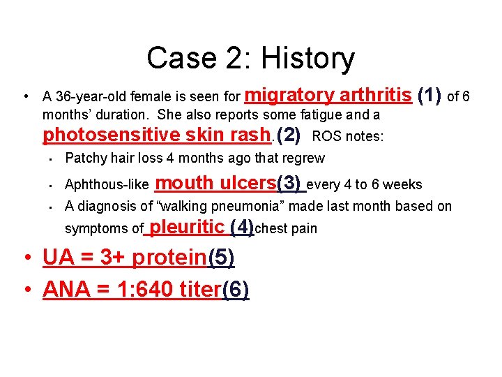 Case 2: History • A 36 -year-old female is seen for migratory arthritis months’