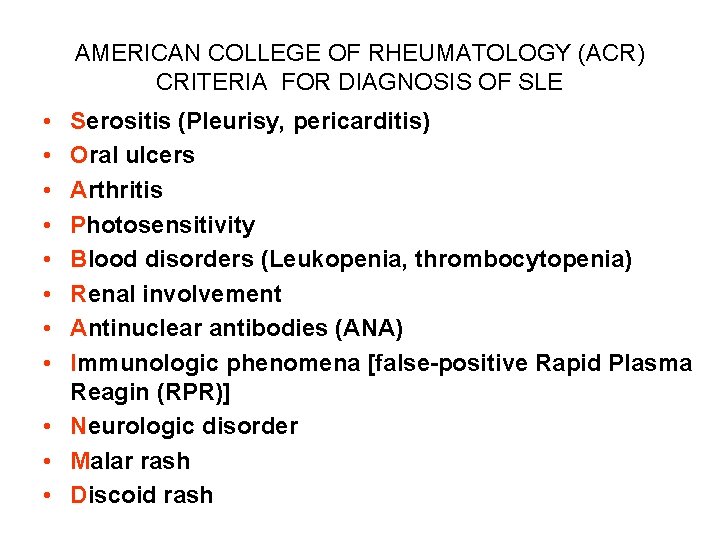 AMERICAN COLLEGE OF RHEUMATOLOGY (ACR) CRITERIA FOR DIAGNOSIS OF SLE • • Serositis (Pleurisy,