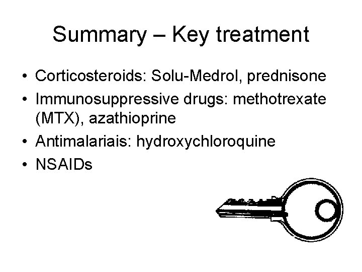 Summary – Key treatment • Corticosteroids: Solu-Medrol, prednisone • Immunosuppressive drugs: methotrexate (MTX), azathioprine