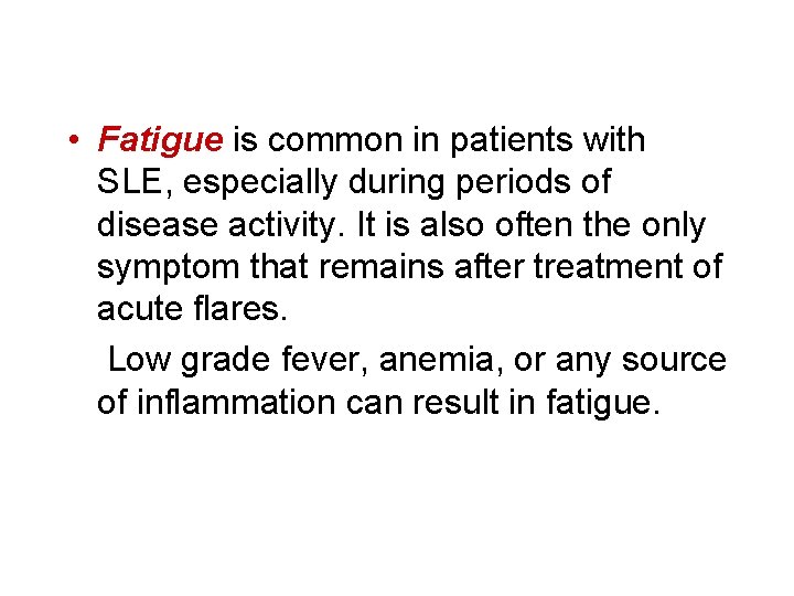  • Fatigue is common in patients with SLE, especially during periods of disease