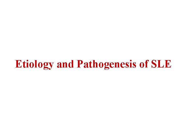 Etiology and Pathogenesis of SLE 