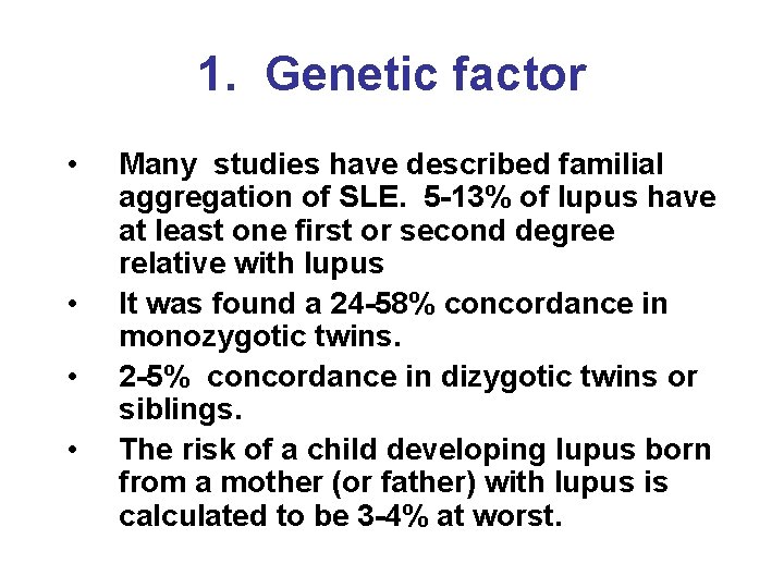 1. Genetic factor • • Many studies have described familial aggregation of SLE. 5