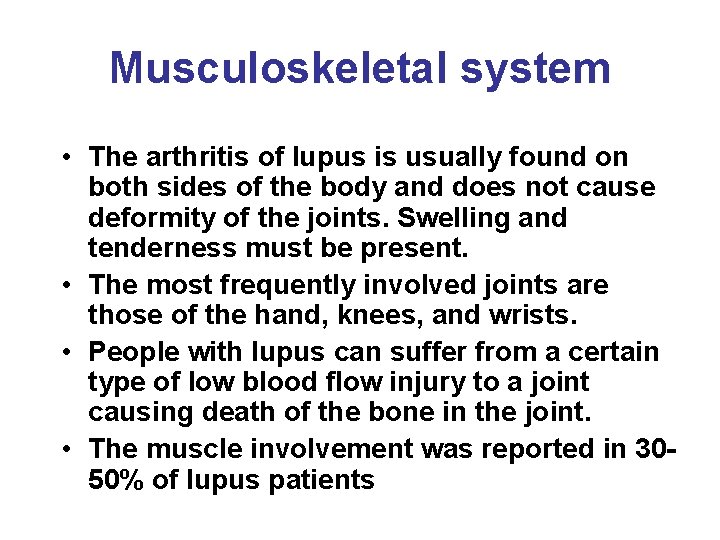 Musculoskeletal system • The arthritis of lupus is usually found on both sides of