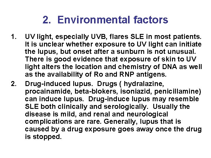 2. Environmental factors 1. 2. UV light, especially UVB, flares SLE in most patients.