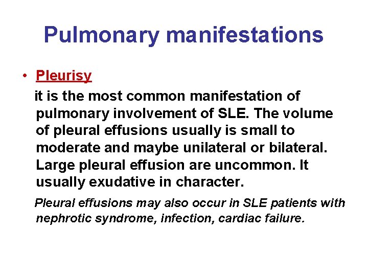 Pulmonary manifestations • Pleurisy it is the most common manifestation of pulmonary involvement of