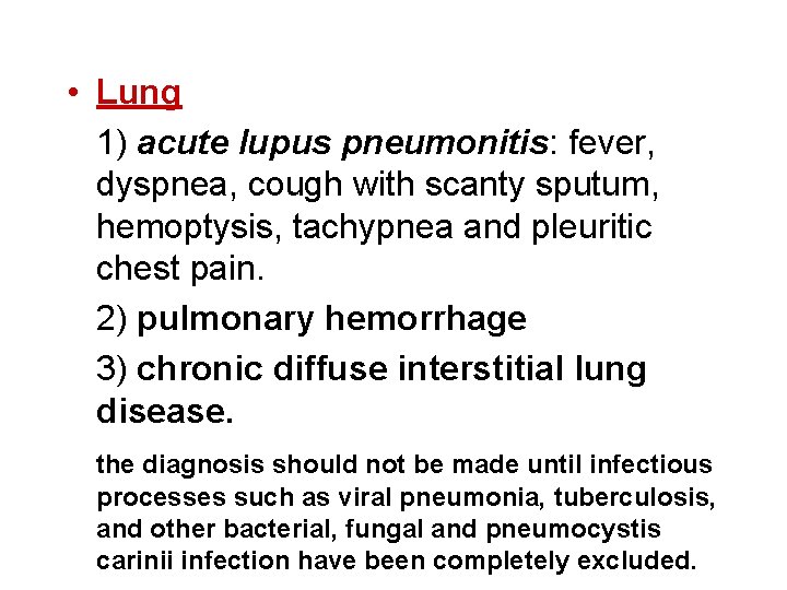 • Lung 1) acute lupus pneumonitis: fever, dyspnea, cough with scanty sputum, hemoptysis,