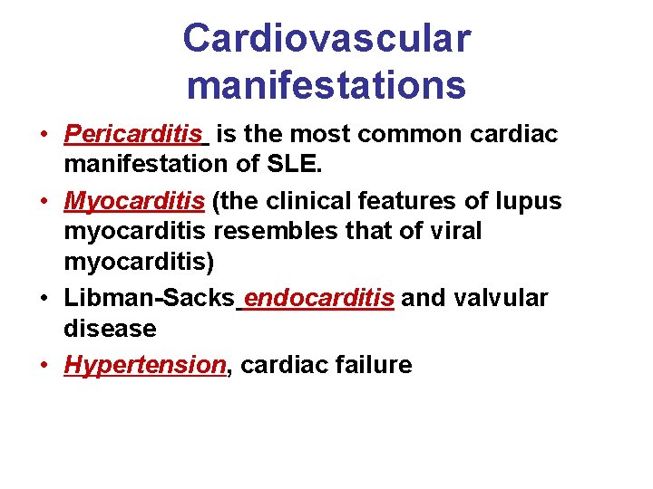 Cardiovascular manifestations • Pericarditis is the most common cardiac manifestation of SLE. • Myocarditis