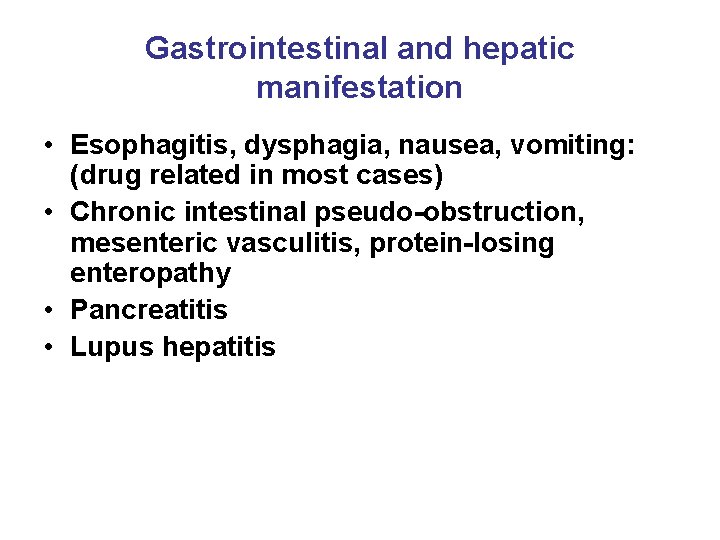 Gastrointestinal and hepatic manifestation • Esophagitis, dysphagia, nausea, vomiting: (drug related in most cases)