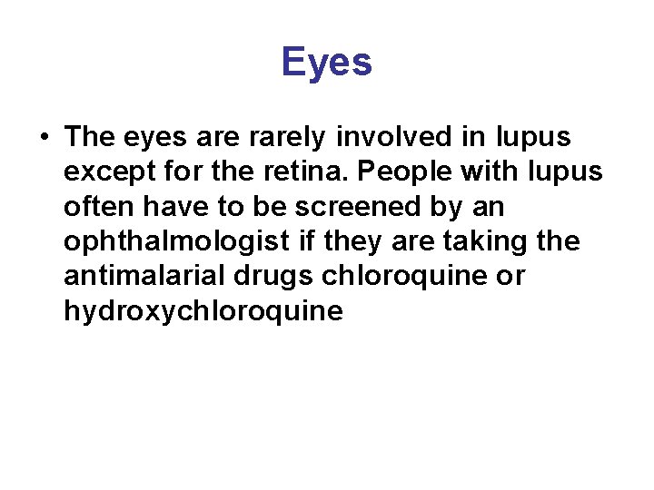 Eyes • The eyes are rarely involved in lupus except for the retina. People