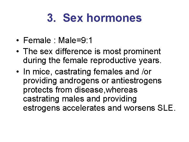 3. Sex hormones • Female : Male=9: 1 • The sex difference is most
