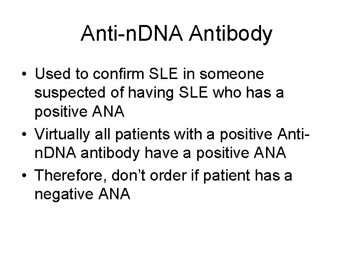 Anti-n. DNA Antibody • Used to confirm SLE in someone suspected of having SLE