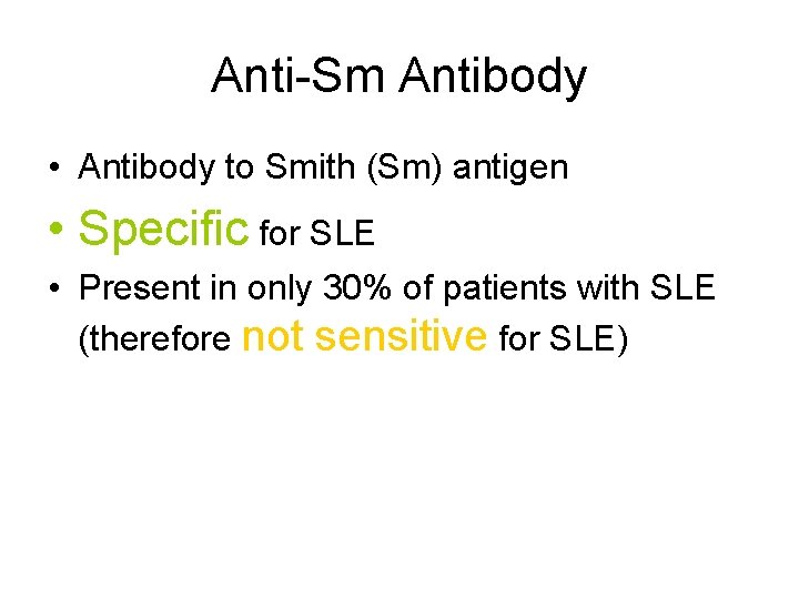 Anti-Sm Antibody • Antibody to Smith (Sm) antigen • Specific for SLE • Present