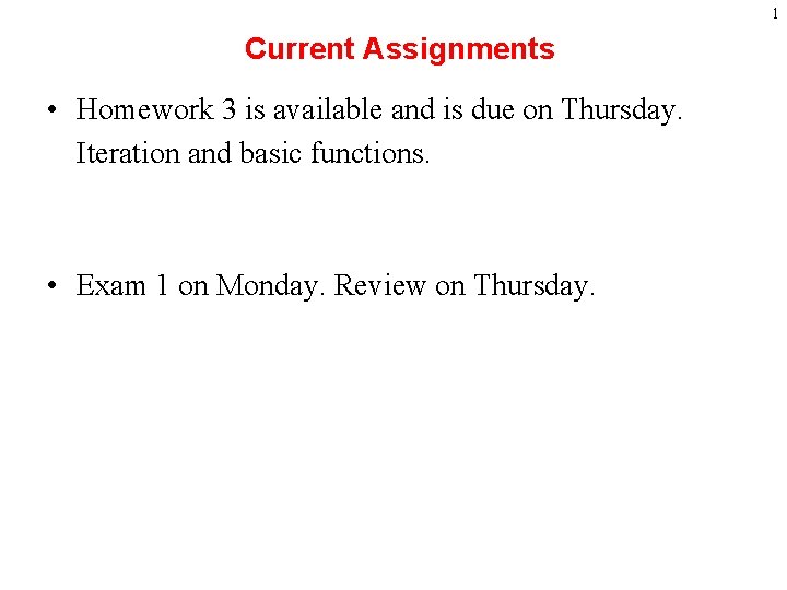 1 Current Assignments • Homework 3 is available and is due on Thursday. Iteration