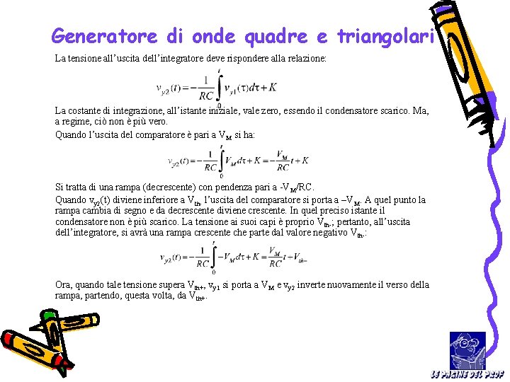 Generatore di onde quadre e triangolari La tensione all’uscita dell’integratore deve rispondere alla relazione: