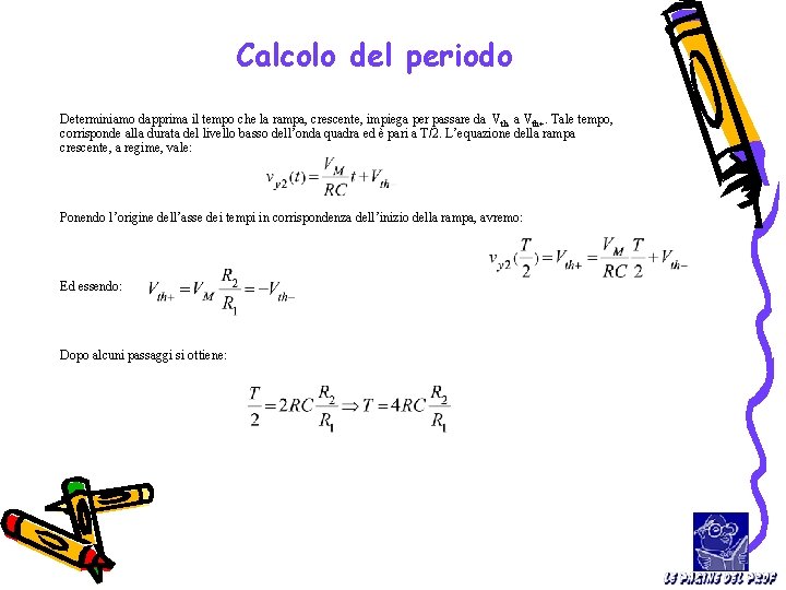 Calcolo del periodo Determiniamo dapprima il tempo che la rampa, crescente, impiega per passare