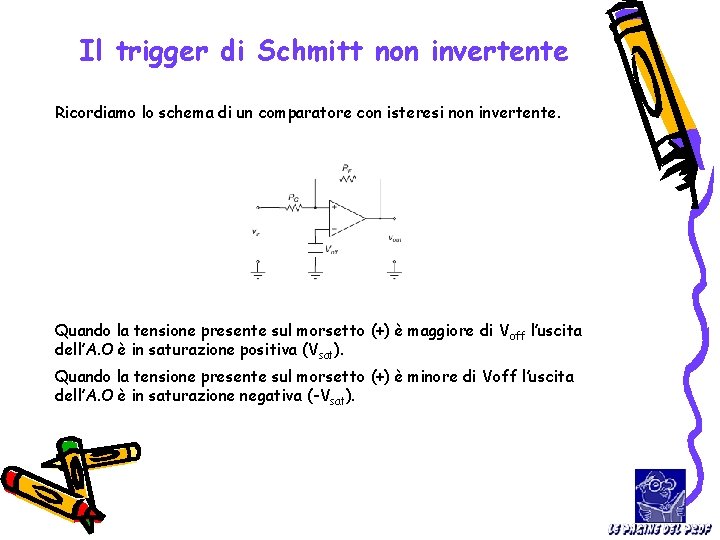 Il trigger di Schmitt non invertente Ricordiamo lo schema di un comparatore con isteresi