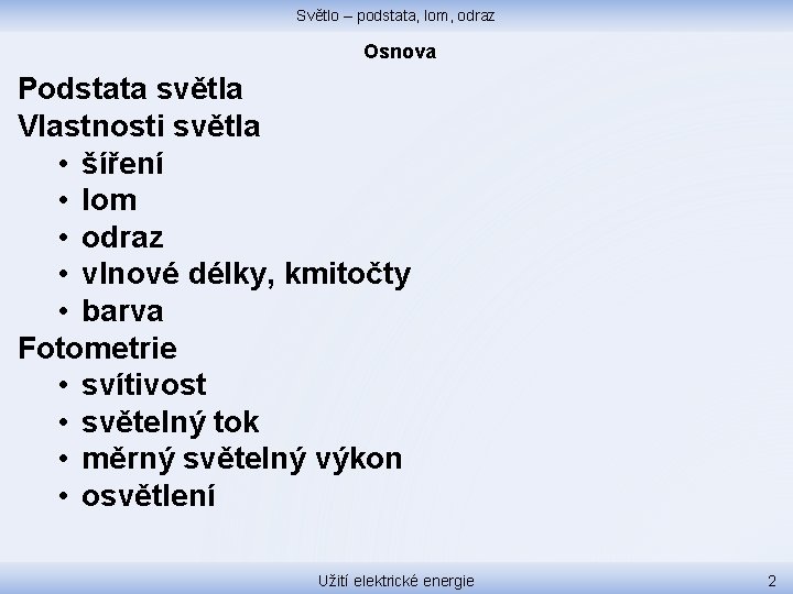 Světlo – podstata, lom, odraz Osnova Podstata světla Vlastnosti světla • šíření • lom