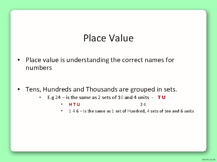 Place Value • Place value is understanding the correct names for numbers • Tens,